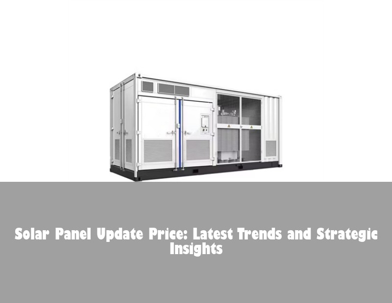 Solar Panel Update Price: Latest Trends and Strategic Insights