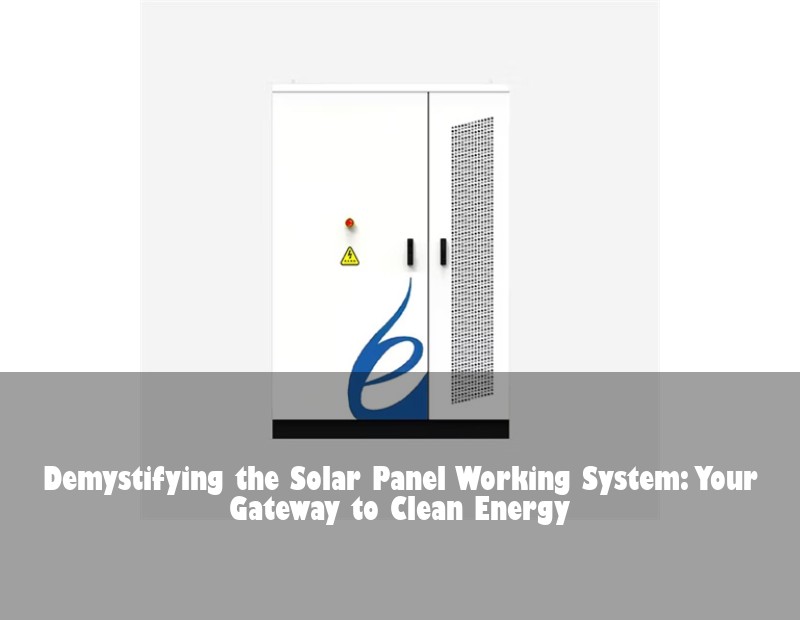 Demystifying the Solar Panel Working System: Your Gateway to Clean Energy | Huijue Bess
