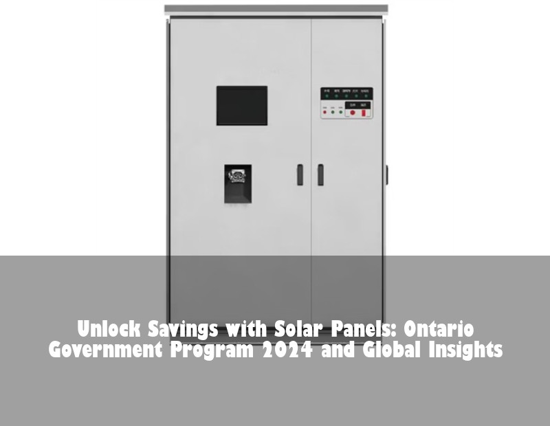 Unlock Savings with Solar Panels: Ontario Government Program 2024 and Global Insights | Huijue Bess