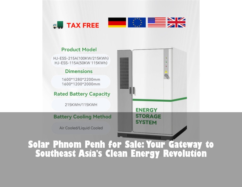 Solar Phnom Penh for Sale: Your Gateway to Southeast Asia's Clean Energy Revolution