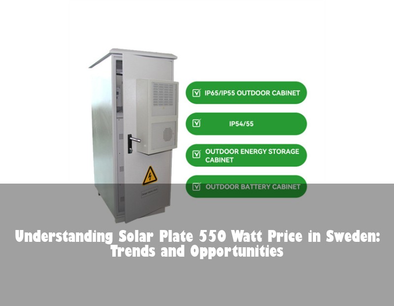 Understanding Solar Plate 550 Watt Price in Sweden: Trends and Opportunities | Huijue Bess