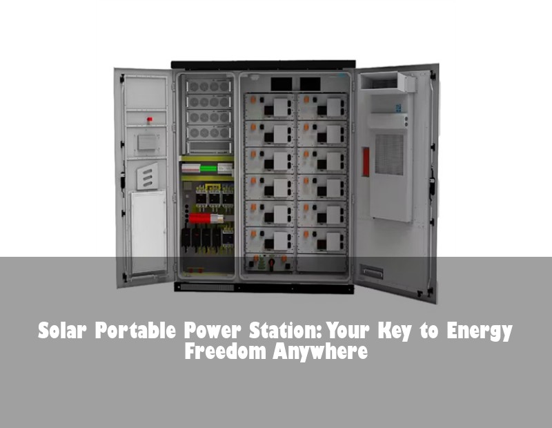 Solar Portable Power Station: Your Key to Energy Freedom Anywhere