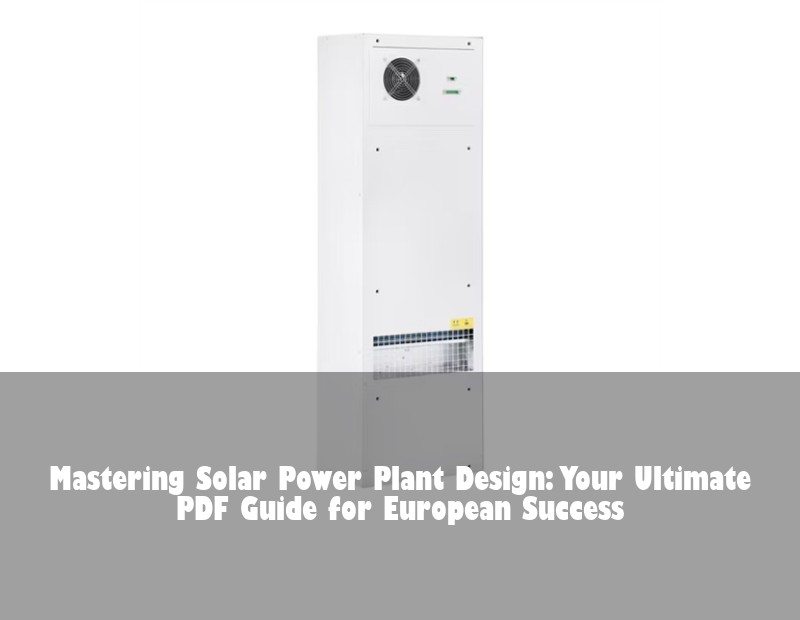 Mastering Solar Power Plant Design: Your Ultimate PDF Guide for European Success | Huijue Bess