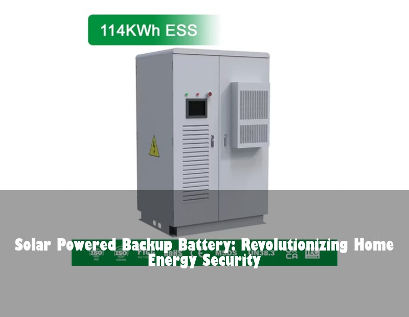 Solar Powered Backup Battery: Revolutionizing Home Energy Security