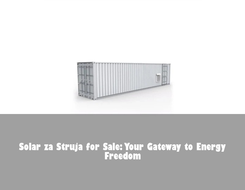 Solar za Struja for Sale: Your Gateway to Energy Freedom
