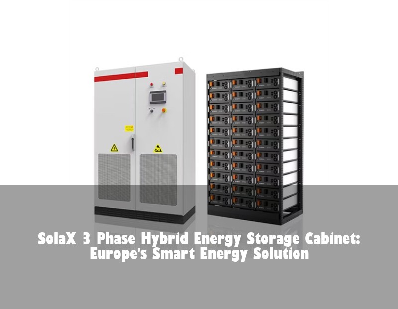 SolaX 3 Phase Hybrid Energy Storage Cabinet: Europe's Smart Energy Solution