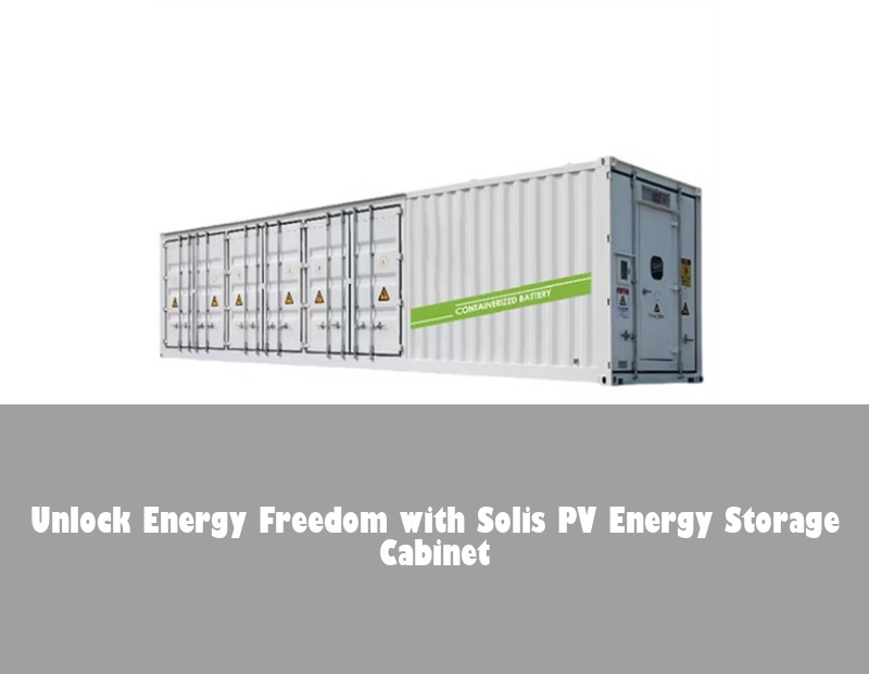 Unlock Energy Freedom with Solis PV Energy Storage Cabinet