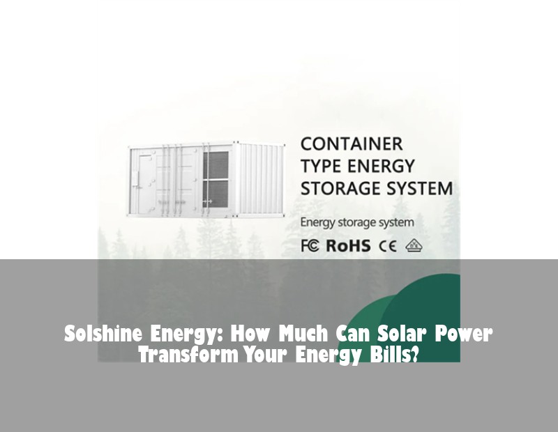 Solshine Energy: How Much Can Solar Power Transform Your Energy Bills? | Huijue Bess