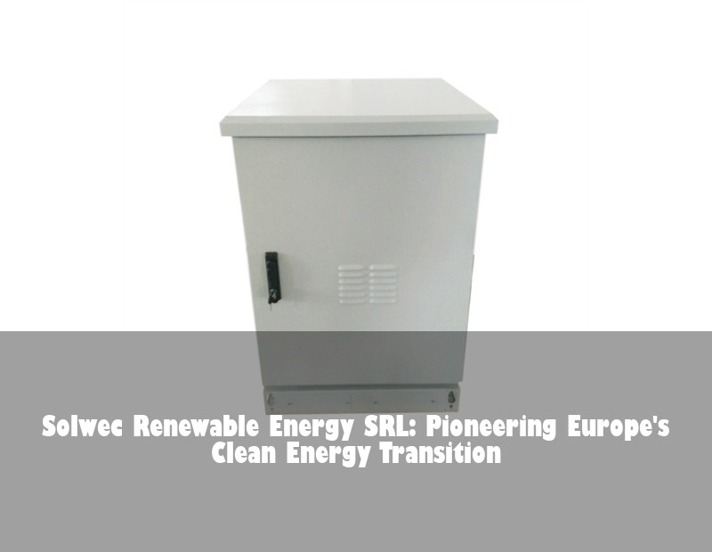 Solwec Renewable Energy SRL: Pioneering Europe's Clean Energy Transition
