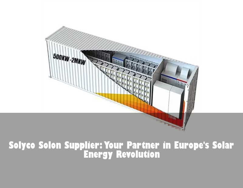 Solyco Solon Supplier: Your Partner in Europe's Solar Energy Revolution