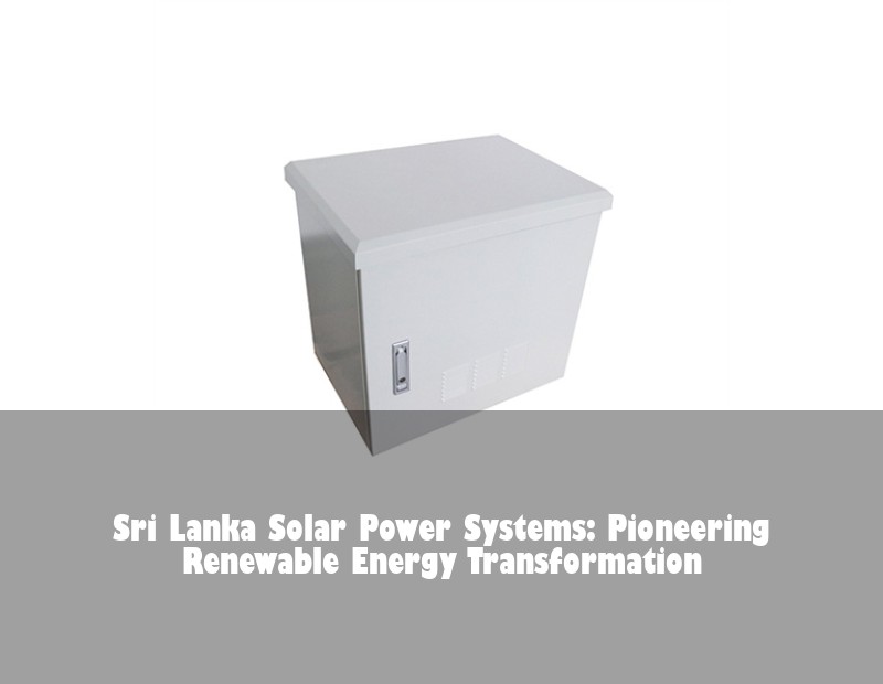 Sri Lanka Solar Power Systems: Pioneering Renewable Energy Transformation