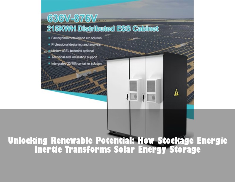 Unlocking Renewable Potential: How Stockage Energie Inertie Transforms Solar Energy Storage | Huijue Bess
