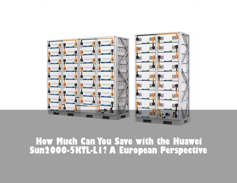 How Much Can You Save with the Huawei Sun2000-5KTL-L1? A European Perspective