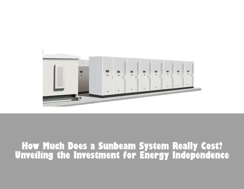 How Much Does a Sunbeam System Really Cost? Unveiling the Investment for Energy Independence