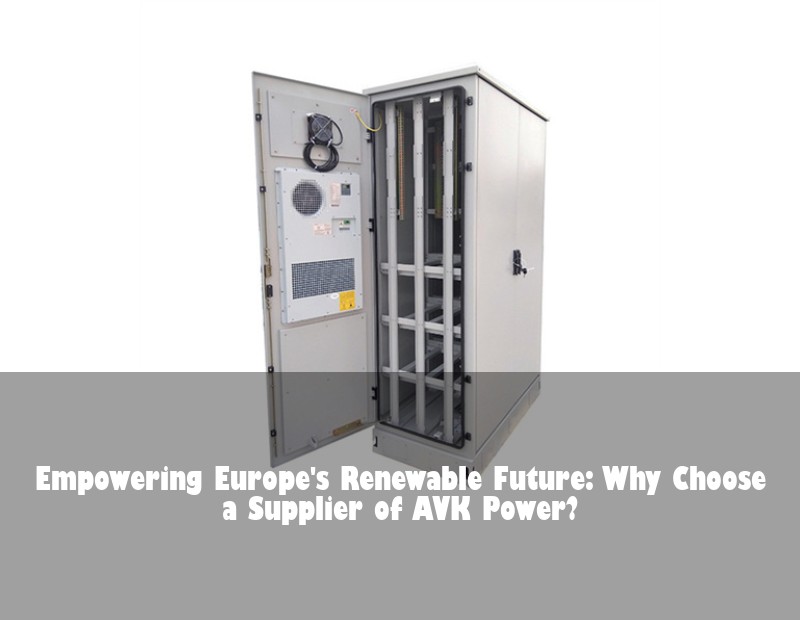 Empowering Europe's Renewable Future: Why Choose a Supplier of AVK Power?