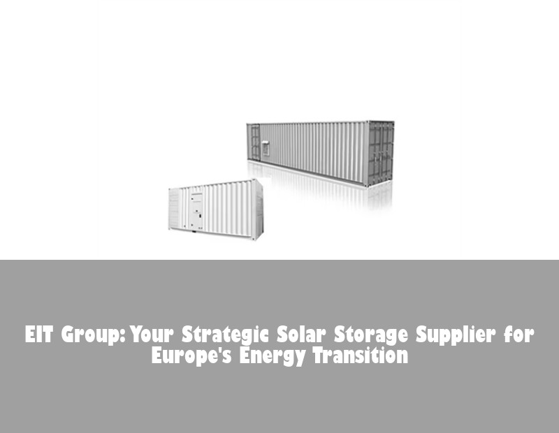 EIT Group: Your Strategic Solar Storage Supplier for Europe's Energy Transition | Huijue Bess