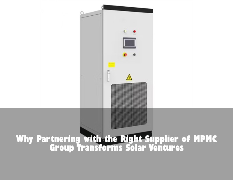 Why Partnering with the Right Supplier of MPMC Group Transforms Solar Ventures