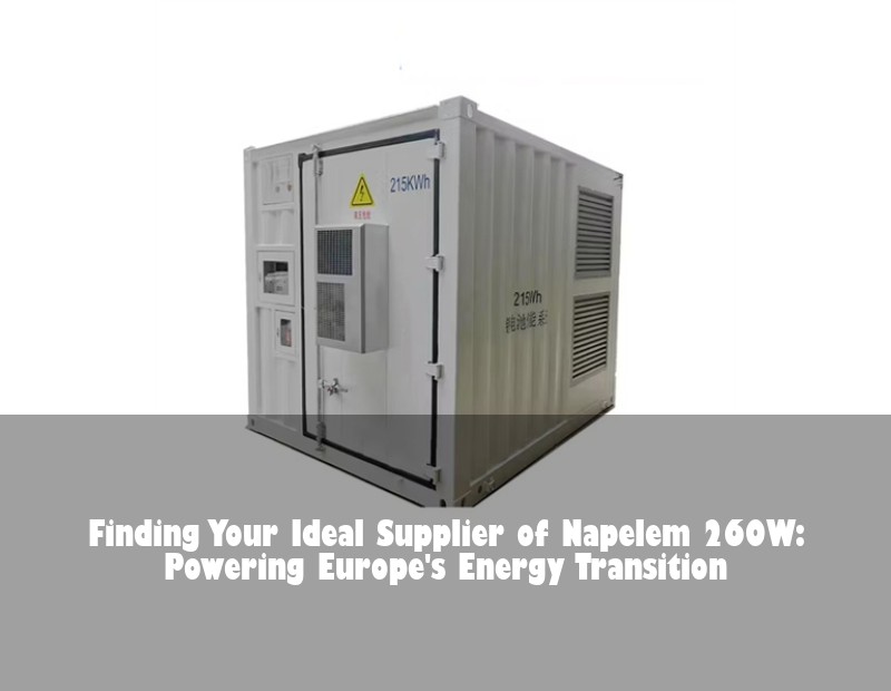 Finding Your Ideal Supplier of Napelem 260W: Powering Europe's Energy Transition | Huijue Bess