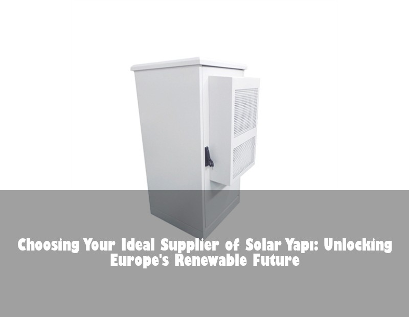 Choosing Your Ideal Supplier of Solar Yapı: Unlocking Europe's Renewable Future