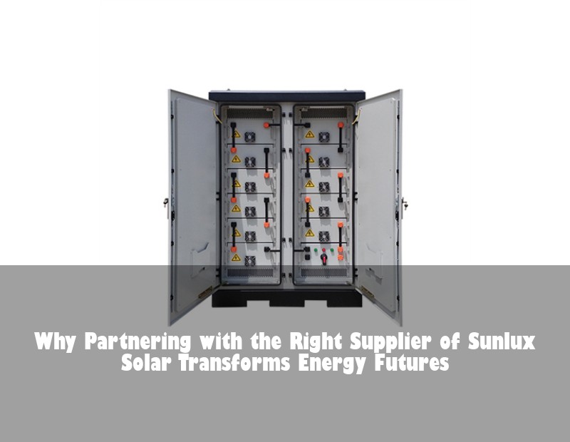 Why Partnering with the Right Supplier of Sunlux Solar Transforms Energy Futures | Huijue Bess