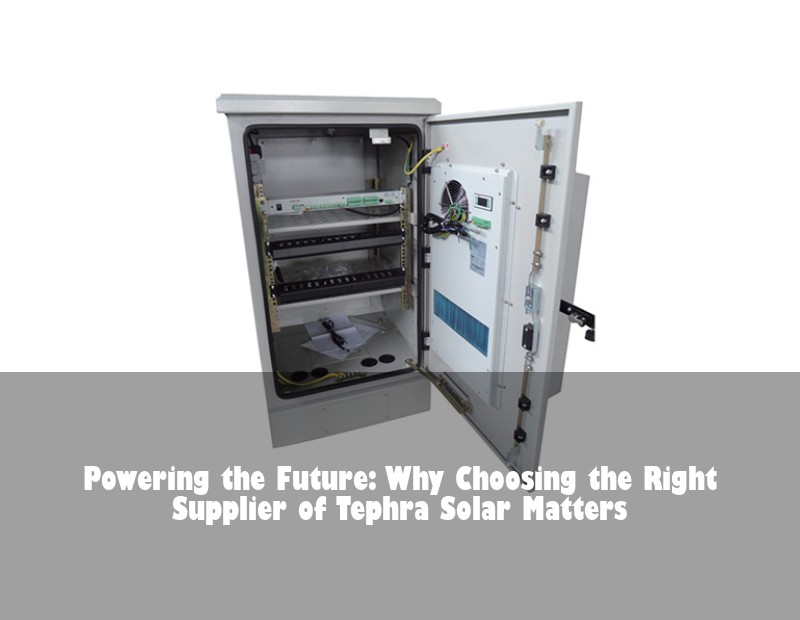 Powering the Future: Why Choosing the Right Supplier of Tephra Solar Matters