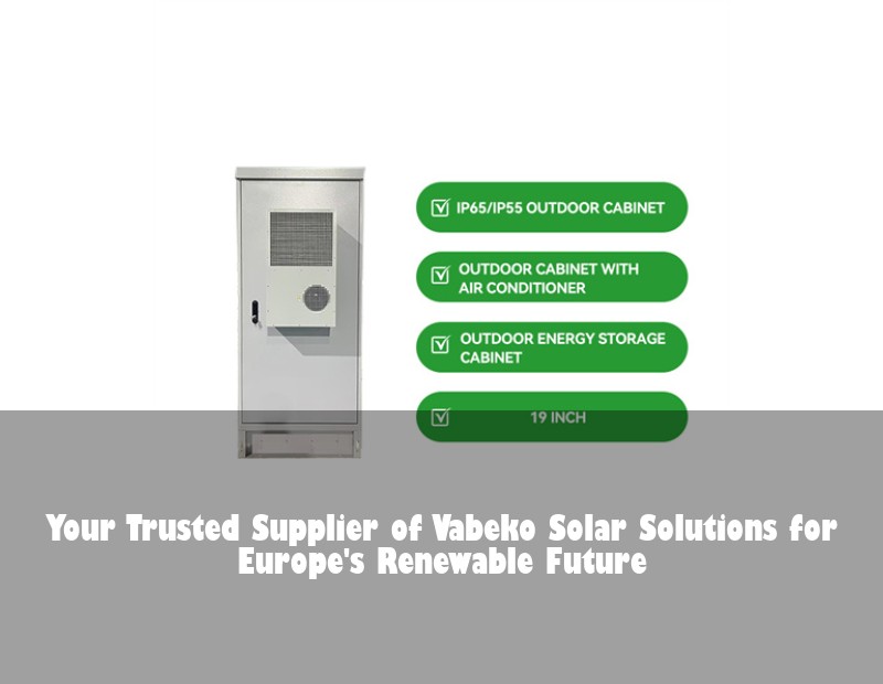 Your Trusted Supplier of Vabeko Solar Solutions for Europe's Renewable Future | Huijue Bess