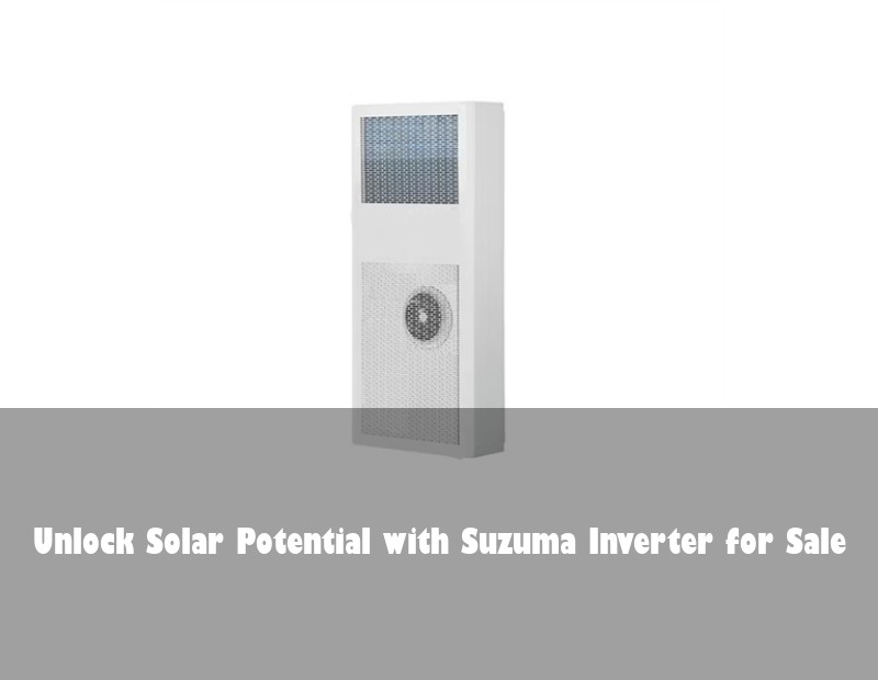 Unlock Solar Potential with Suzuma Inverter for Sale