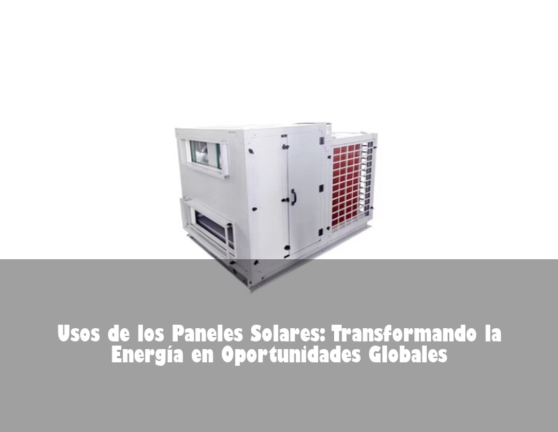 Usos de los Paneles Solares: Transformando la Energía en Oportunidades Globales | Huijue Bess