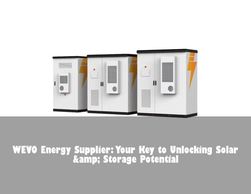WEVO Energy Supplier: Your Key to Unlocking Solar &amp; Storage Potential