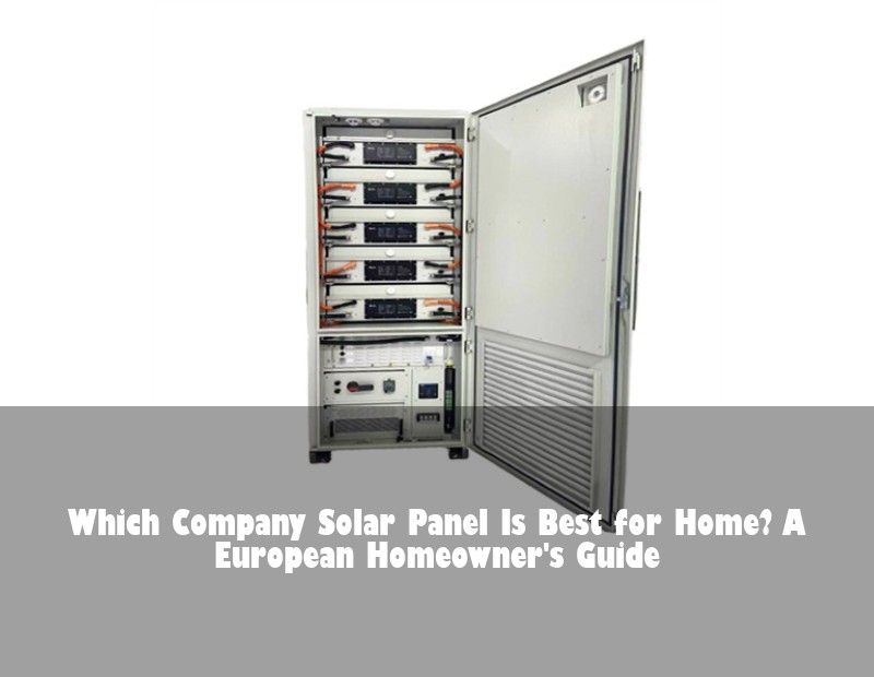 Which Company Solar Panel Is Best for Home? A European Homeowner's Guide