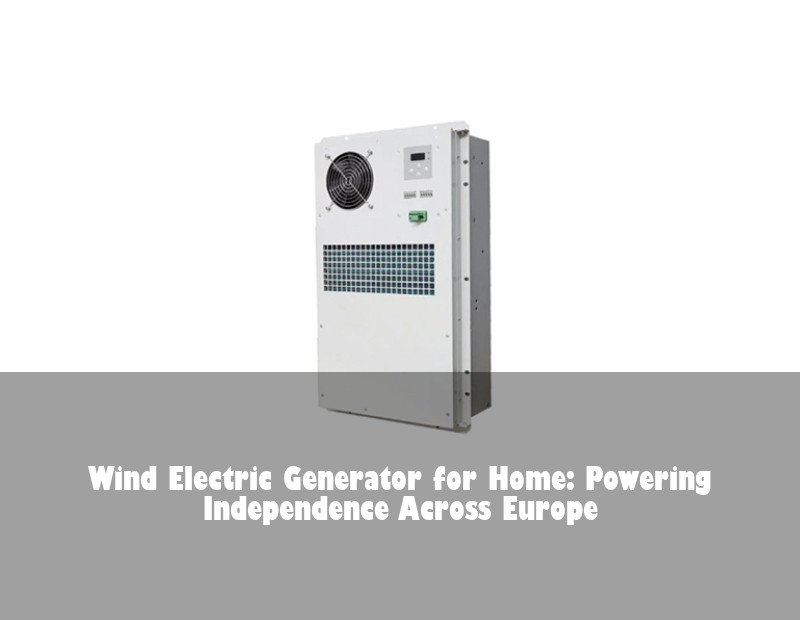 Wind Electric Generator for Home: Powering Independence Across Europe