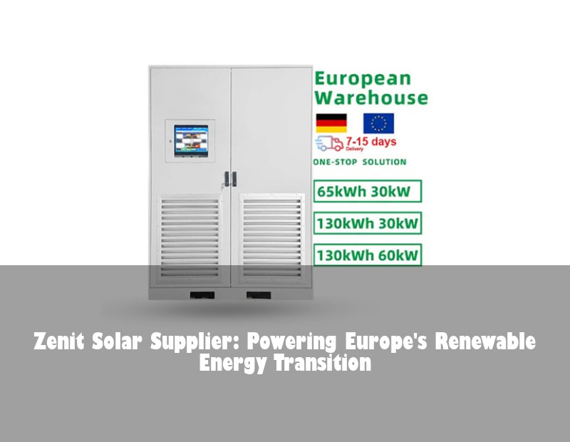 Zenit Solar Supplier: Powering Europe's Renewable Energy Transition | Huijue Bess
